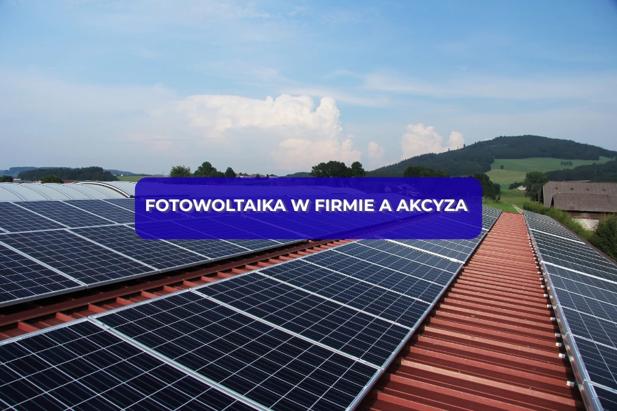 fotowoltaika w firmie a akcyza
