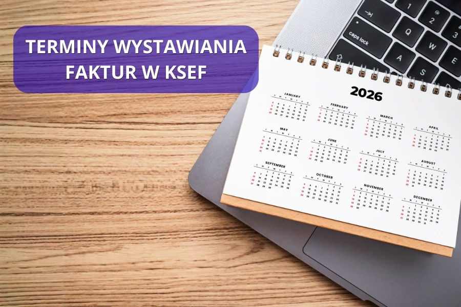 erminy wystawiania faktury w KSeF – do kiedy trzeba wystawić fakturę